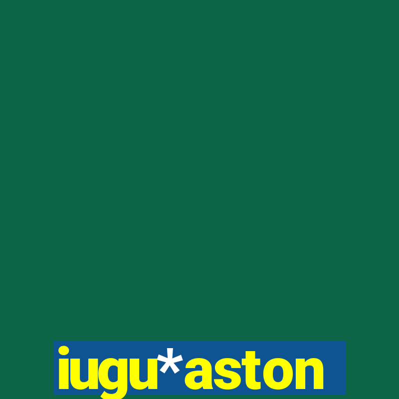 iugu*aston