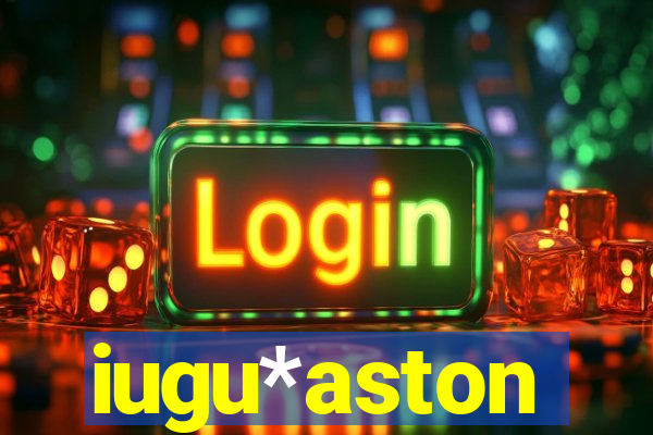 iugu*aston