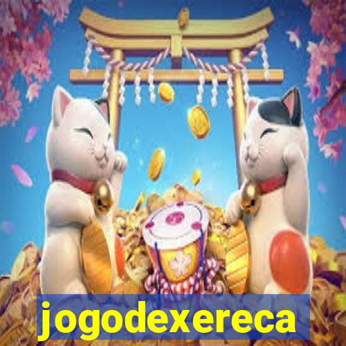 jogodexereca