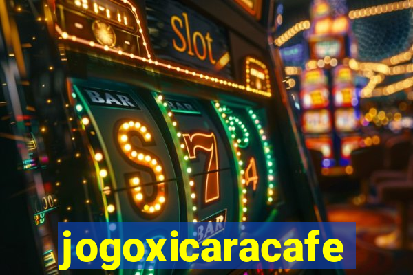 jogoxicaracafe