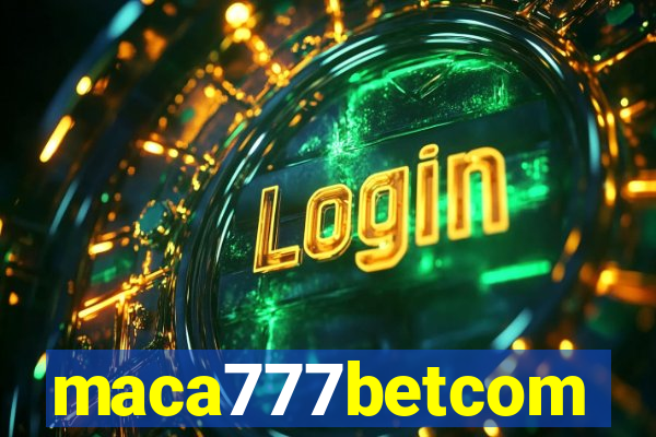 maca777betcom