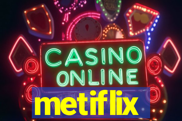 metiflix