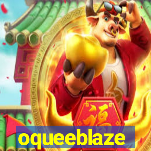 oqueeblaze