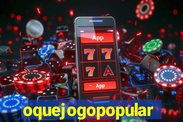 oquejogopopular