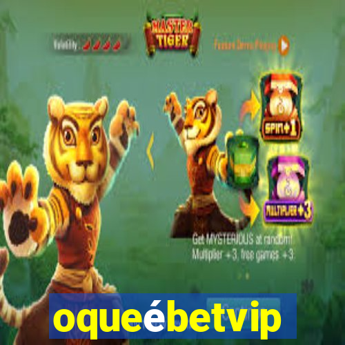 oqueébetvip