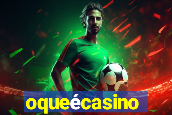 oqueécasino