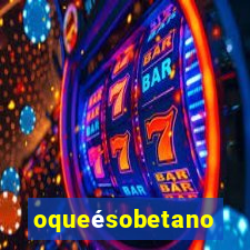 oqueésobetano