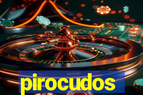 pirocudos