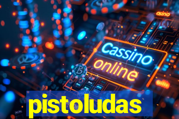 pistoludas