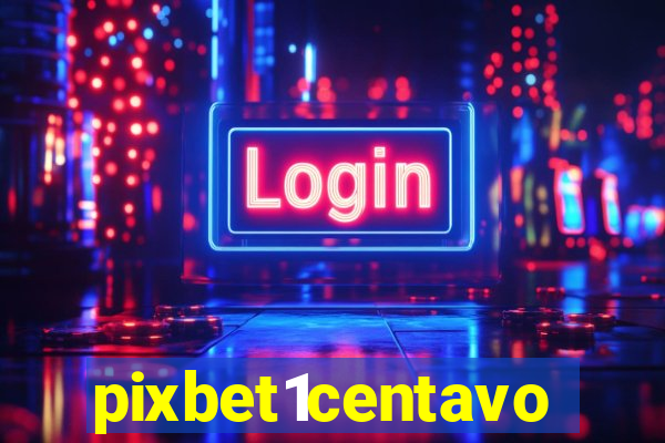 pixbet1centavo