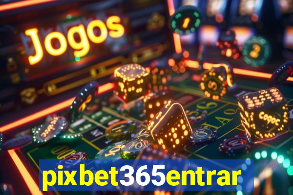 pixbet365entrar