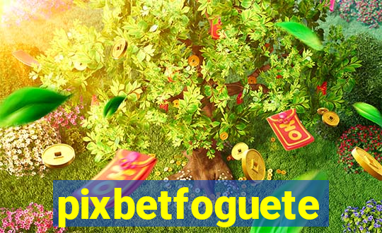 pixbetfoguete