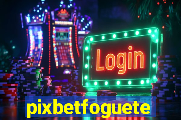 pixbetfoguete