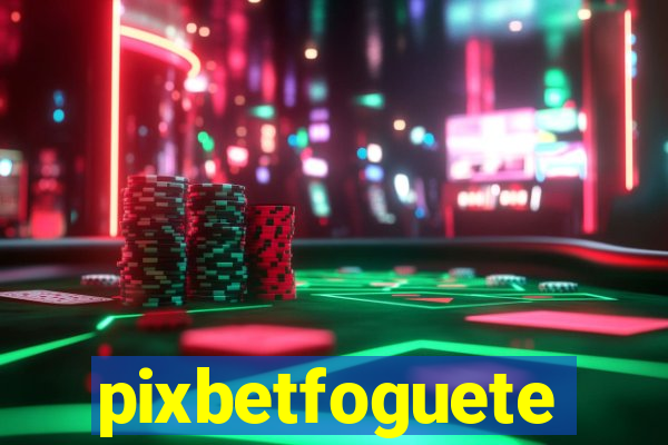 pixbetfoguete