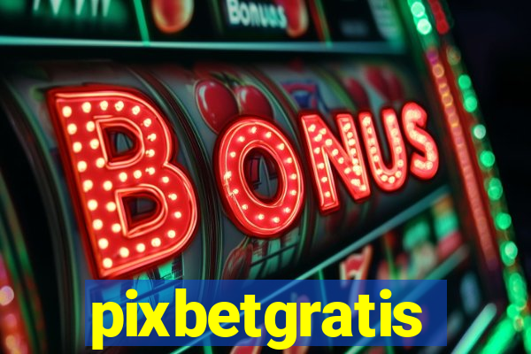 pixbetgratis