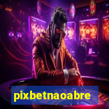 pixbetnaoabre