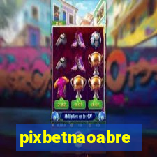 pixbetnaoabre