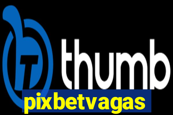 pixbetvagas