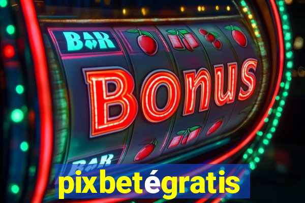 pixbetégratis