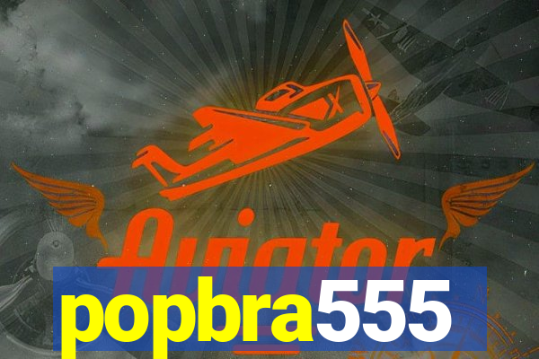 popbra555