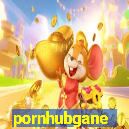 pornhubgane