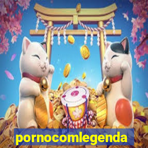 pornocomlegenda