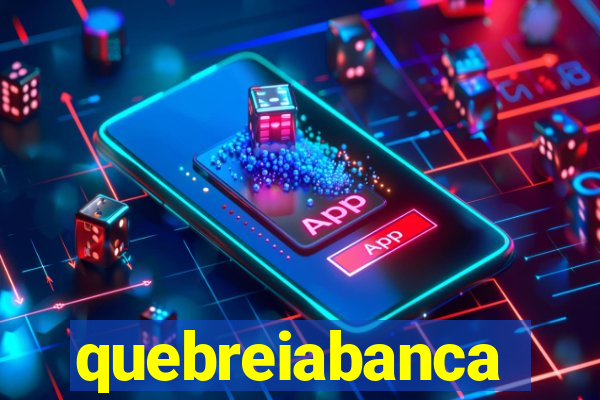 quebreiabanca