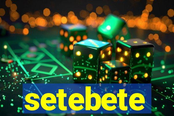 setebete