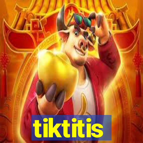 tiktitis