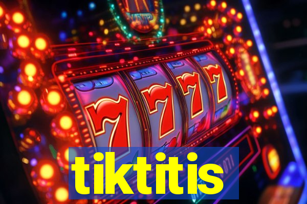 tiktitis