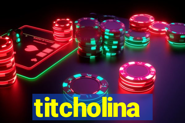 titcholina