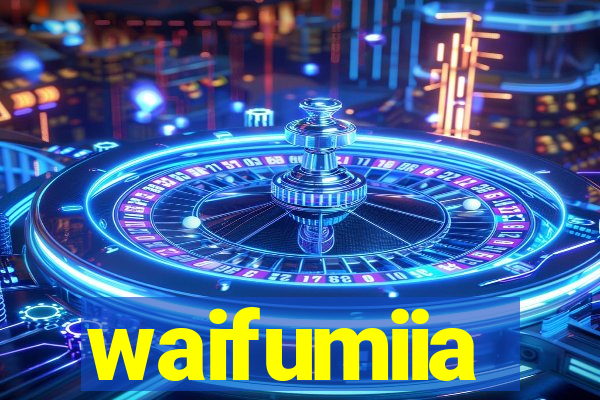 waifumiia