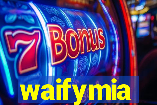 waifymia