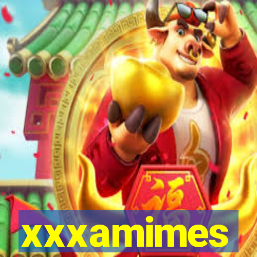 xxxamimes