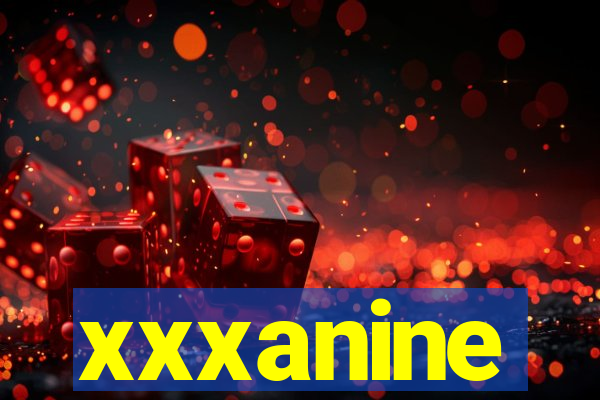 xxxanine