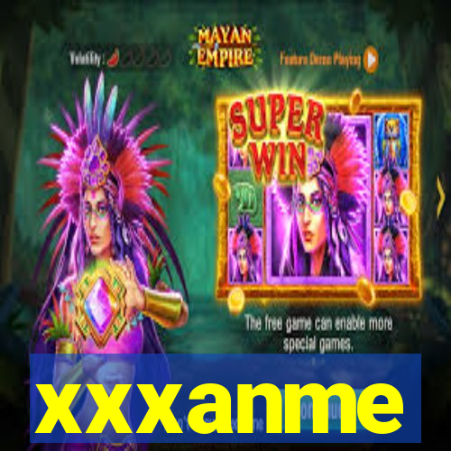 xxxanme